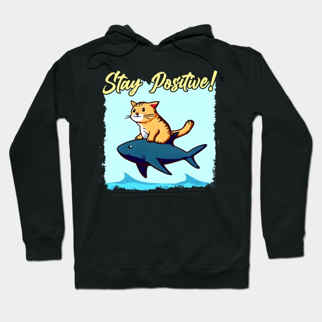 Stay Positive! Funny cat ride a shark Hoodie by T-shirt US